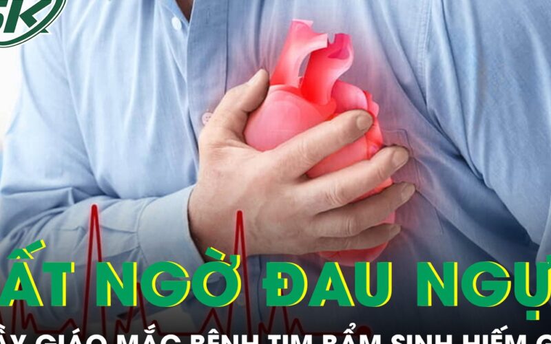 Đang dạy học thầy giáo bất ngờ đau ngực phát hiện mắc bệnh tim bẩm sinh hiếm gặp