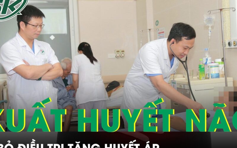 Người đàn ông xuất huyết não nguy kịch vì bỏ điều trị tăng huyết áp
