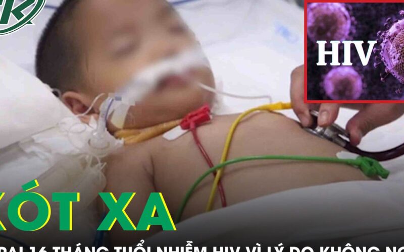 Xót xa bé trai 16 tháng tuổi nhiễm HIV vì nguyên nhân không ngờ tới
