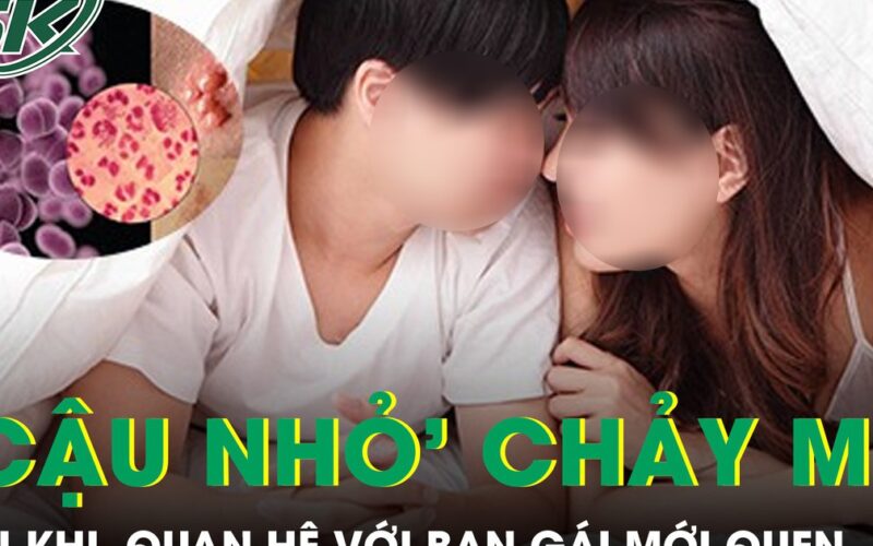 Quan hệ với bạn gái mới quen, nam sinh hoảng loạn khi đầu ‘cậu nhỏ’ chảy mủ