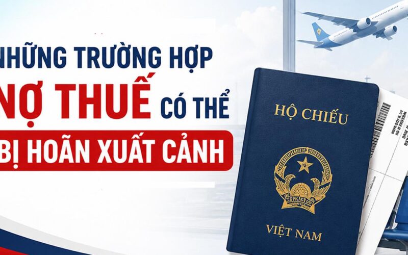 Những trường hợp nợ thuế có thể bị hoãn xuất cảnh