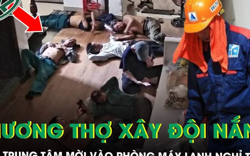 Giữa nắng 40 độ, chủ trung tâm ngoại ngữ mời nhóm thợ xây vào phòng máy lạnh nghỉ trưa