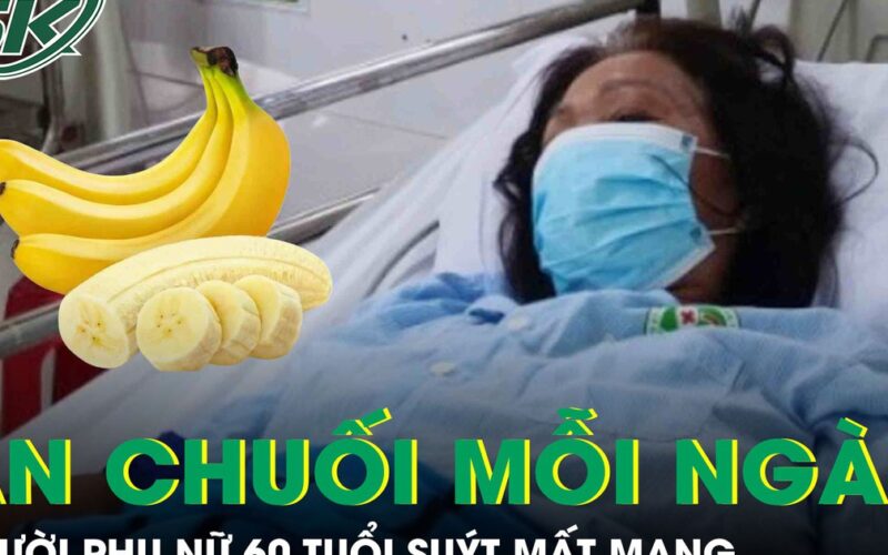 Người phụ nữ 60 tuổi suýt chết vì thói quen mỗi ngày ăn 1 quả chuối